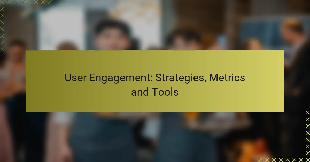 User Engagement: Strategies, Metrics and Tools
