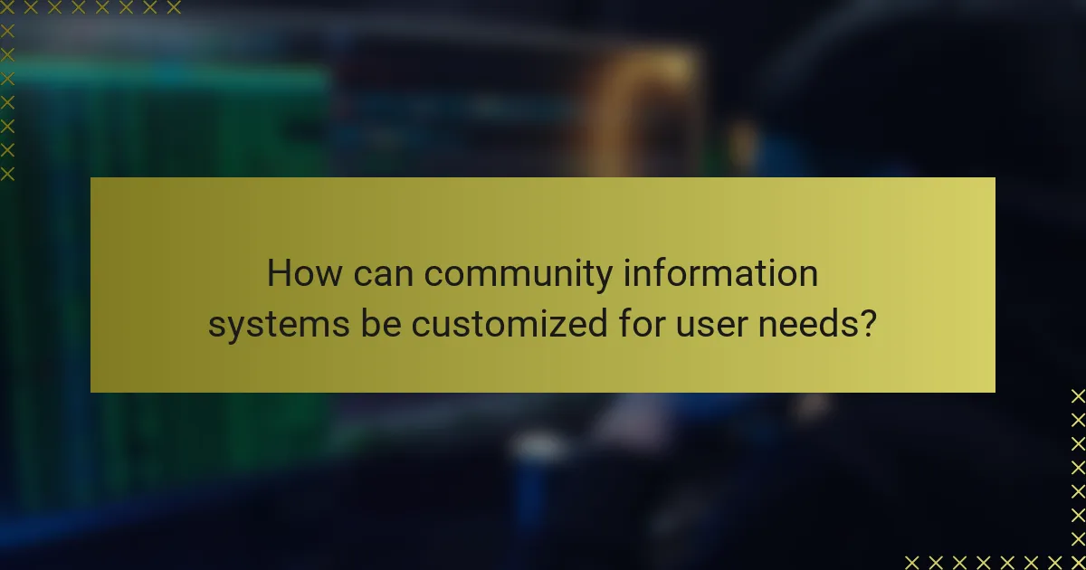 How can community information systems be customized for user needs?