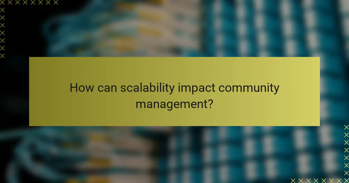 How can scalability impact community management?