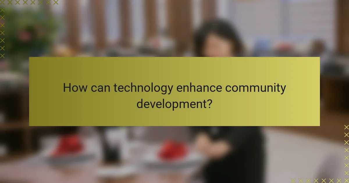 How can technology enhance community development?