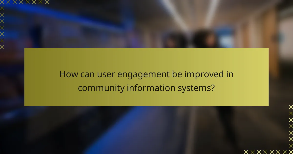 How can user engagement be improved in community information systems?