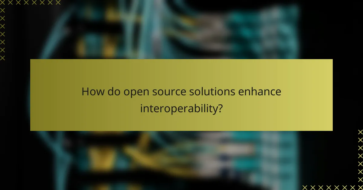 How do open source solutions enhance interoperability?