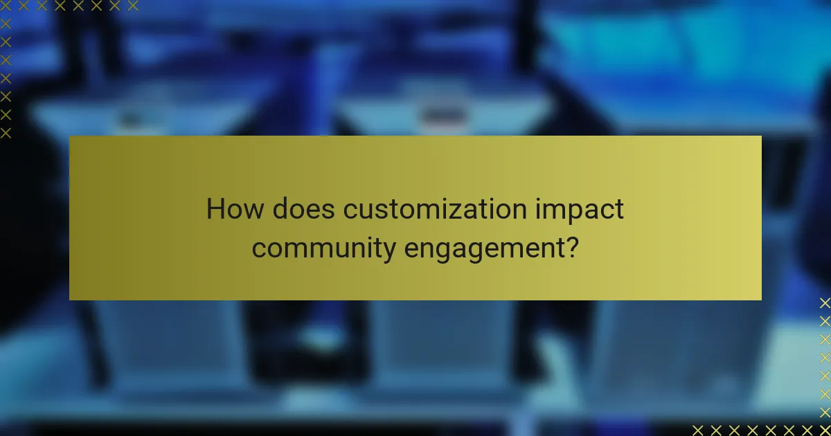 How does customization impact community engagement?