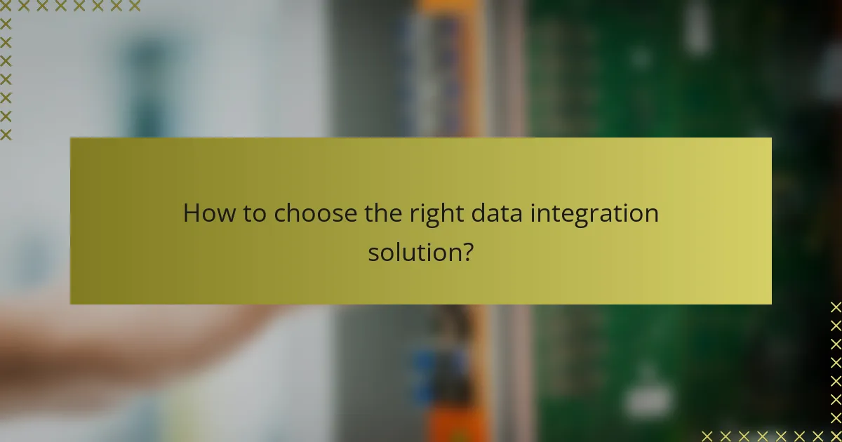 How to choose the right data integration solution?