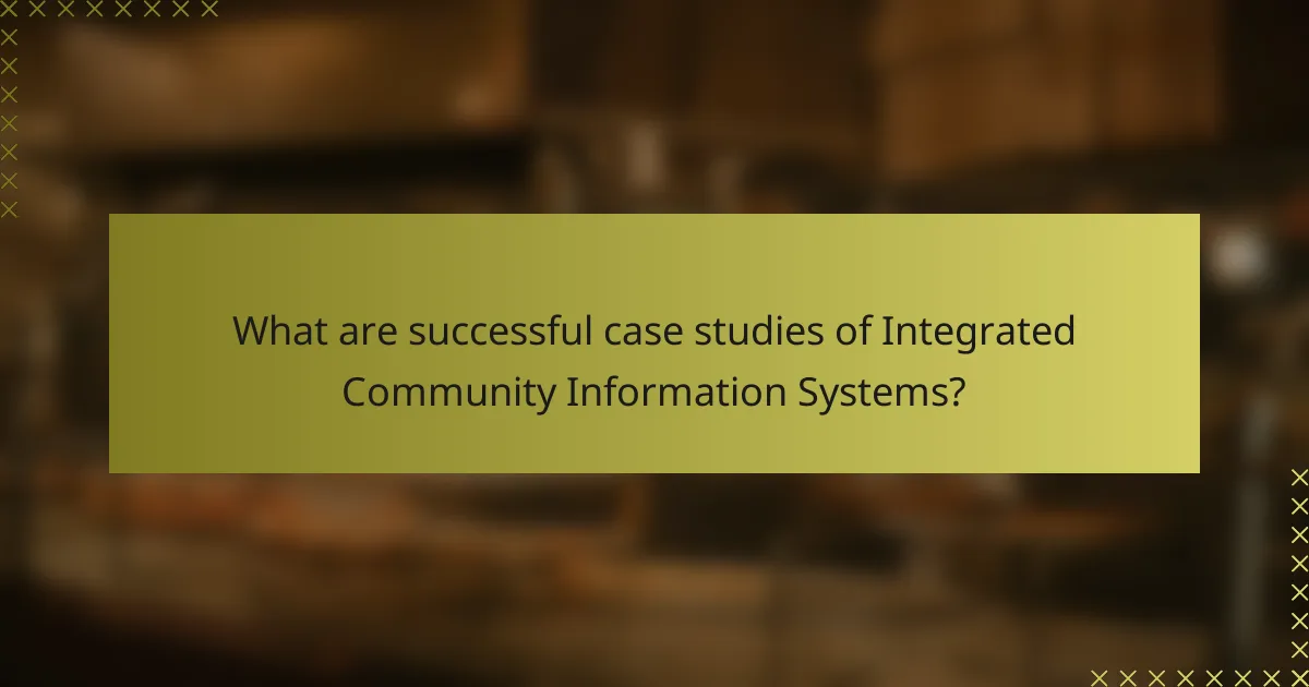 What are successful case studies of Integrated Community Information Systems?
