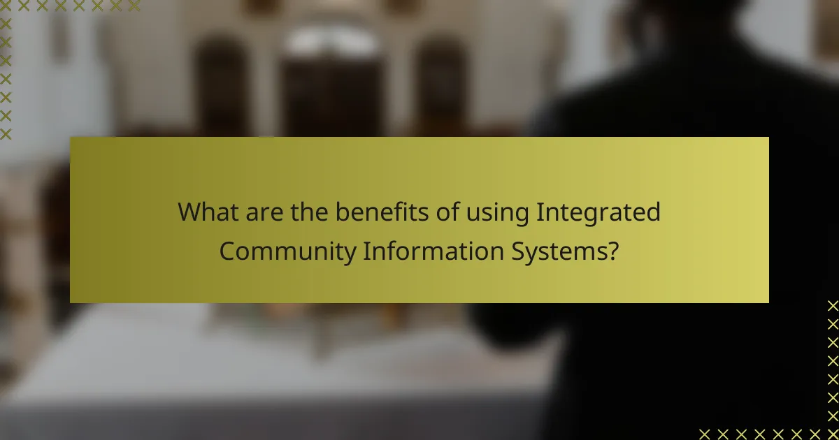 What are the benefits of using Integrated Community Information Systems?