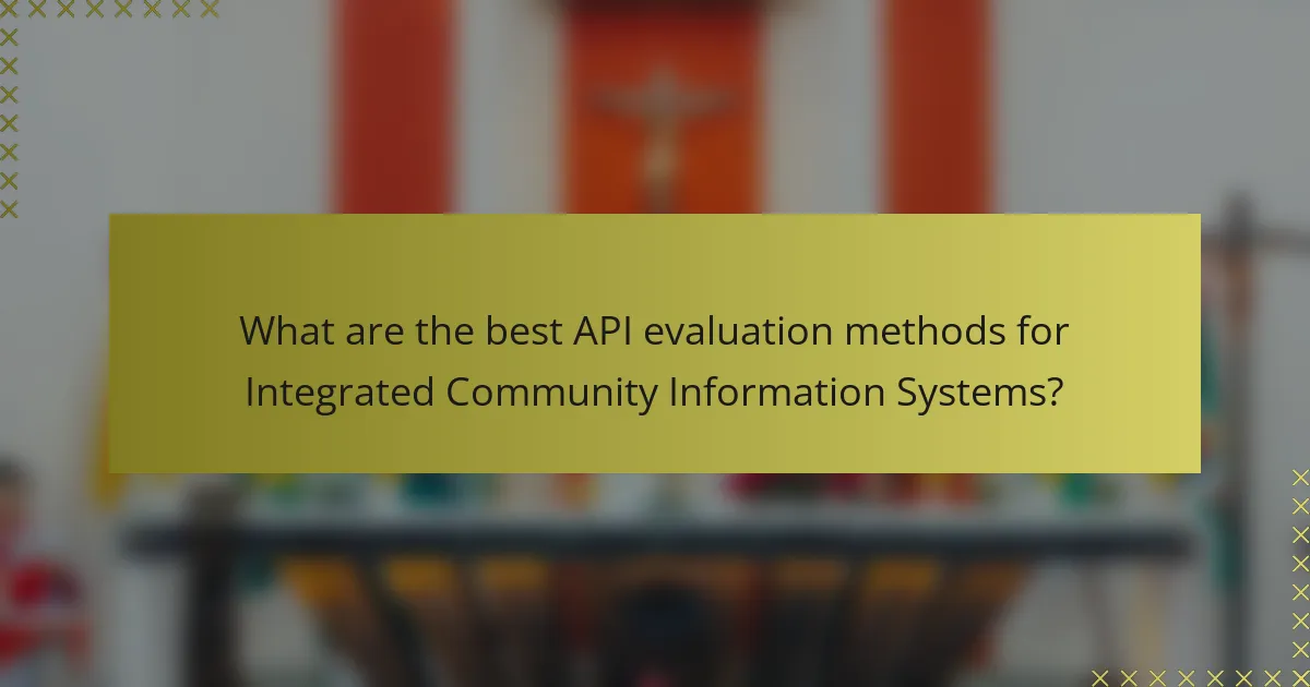 What are the best API evaluation methods for Integrated Community Information Systems?