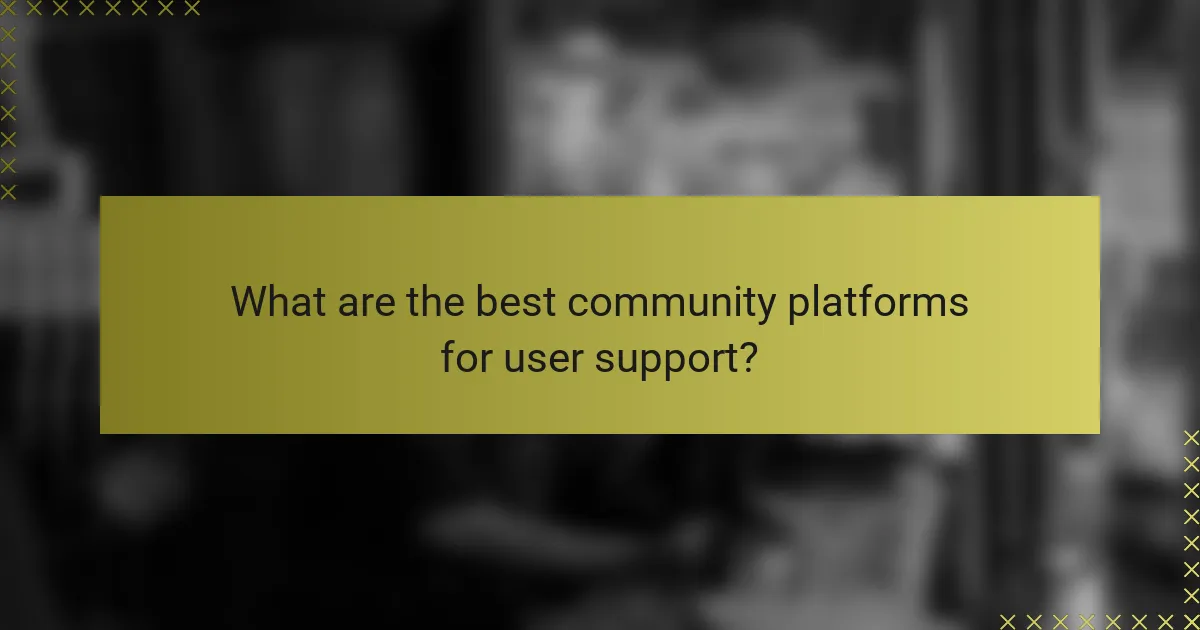 What are the best community platforms for user support?