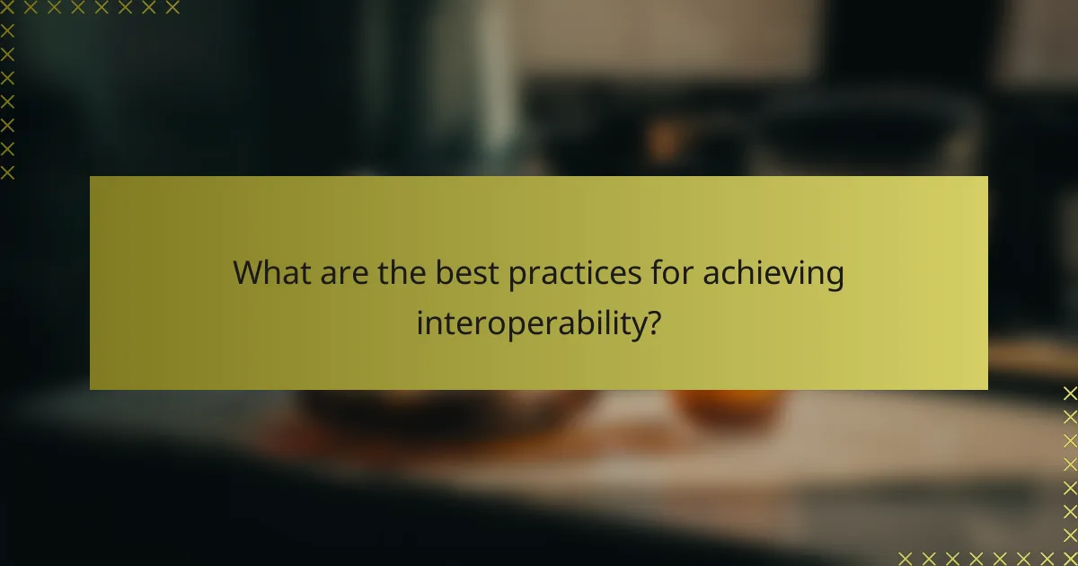 What are the best practices for achieving interoperability?