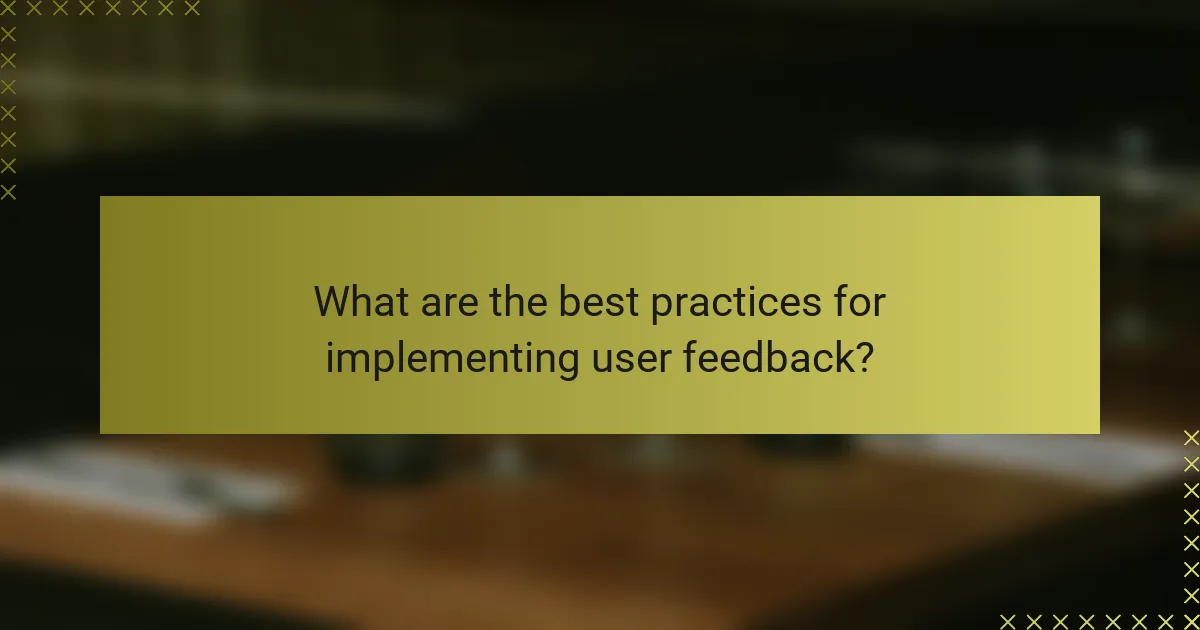 What are the best practices for implementing user feedback?