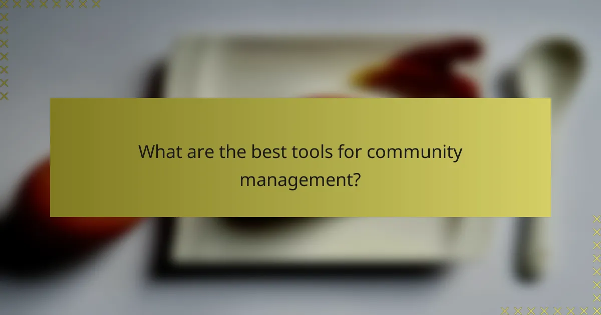 What are the best tools for community management?
