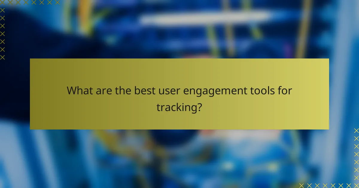 What are the best user engagement tools for tracking?