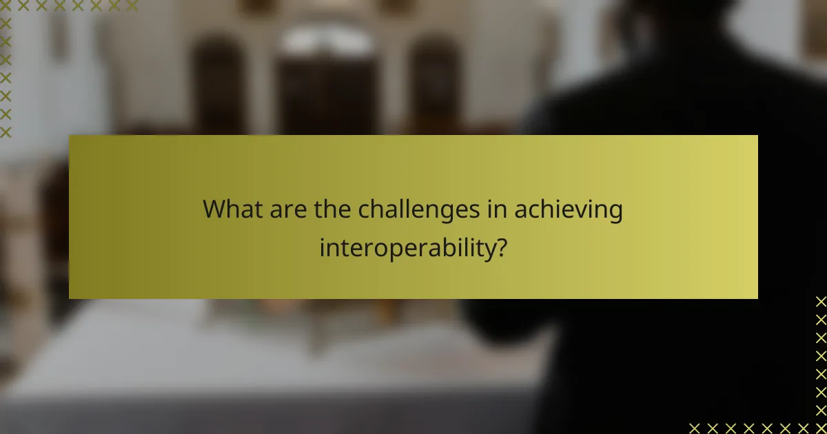 What are the challenges in achieving interoperability?