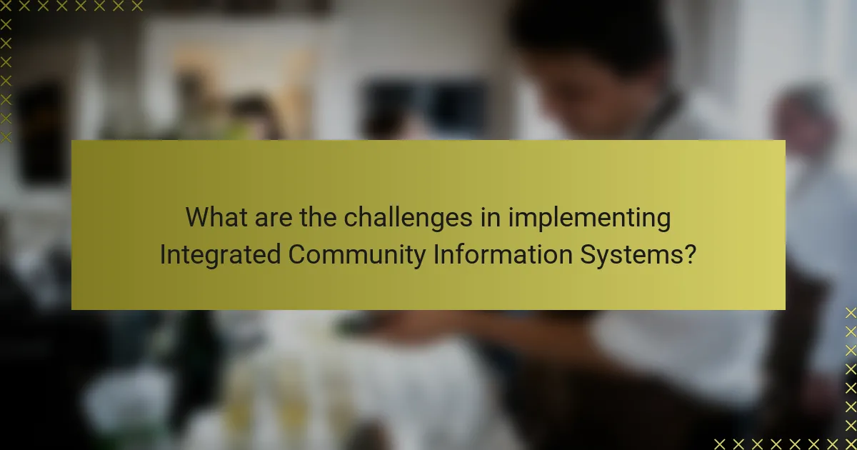 What are the challenges in implementing Integrated Community Information Systems?