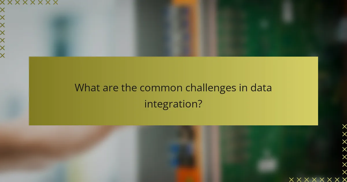 What are the common challenges in data integration?