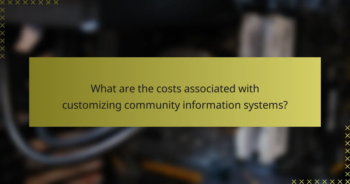 What are the costs associated with customizing community information systems?