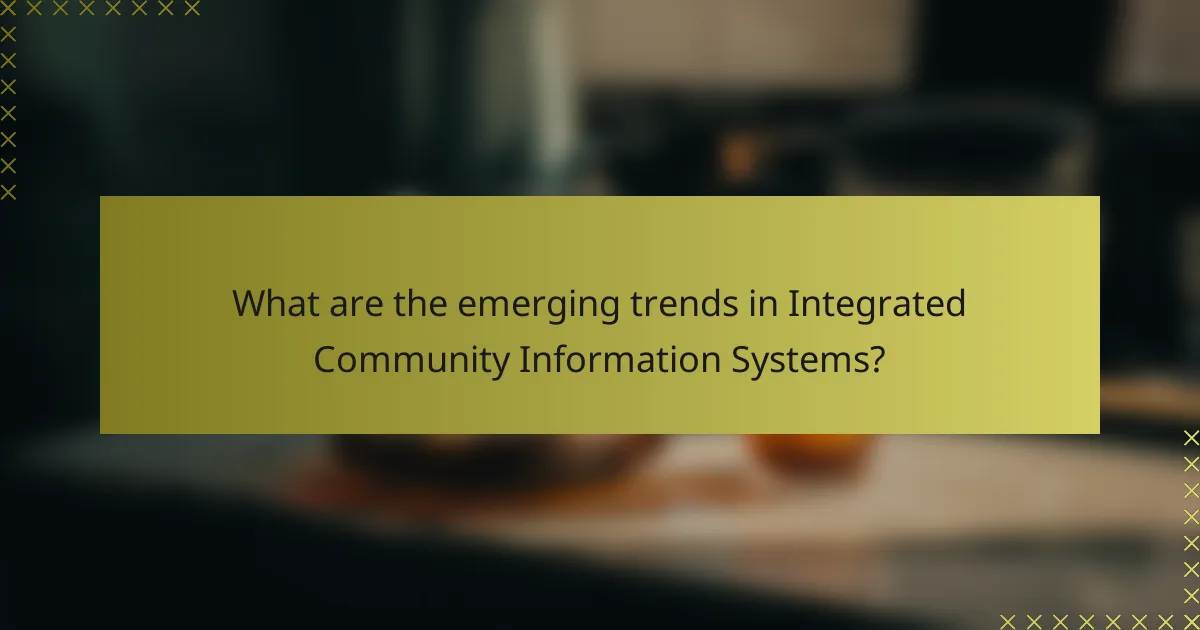 What are the emerging trends in Integrated Community Information Systems?