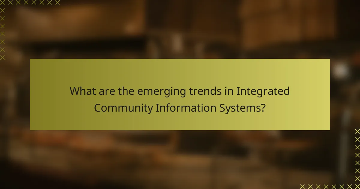 What are the emerging trends in Integrated Community Information Systems?