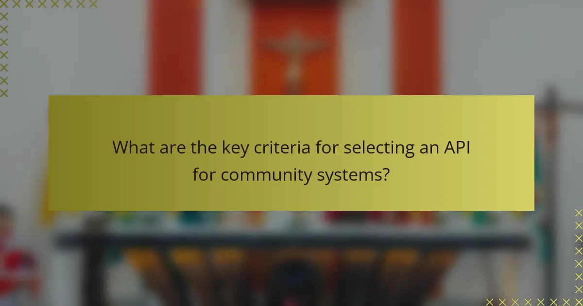 What are the key criteria for selecting an API for community systems?