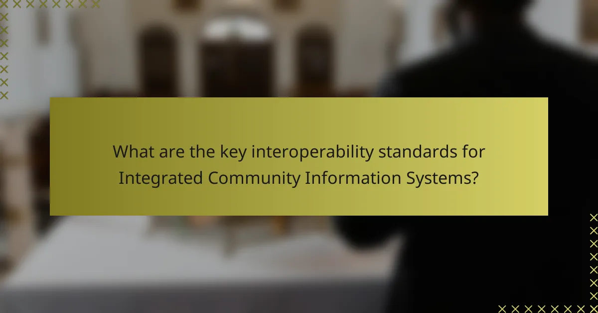 What are the key interoperability standards for Integrated Community Information Systems?