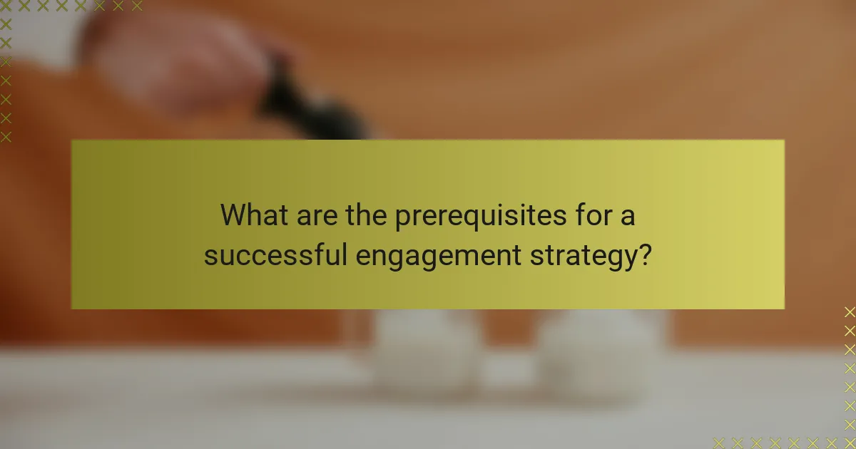 What are the prerequisites for a successful engagement strategy?