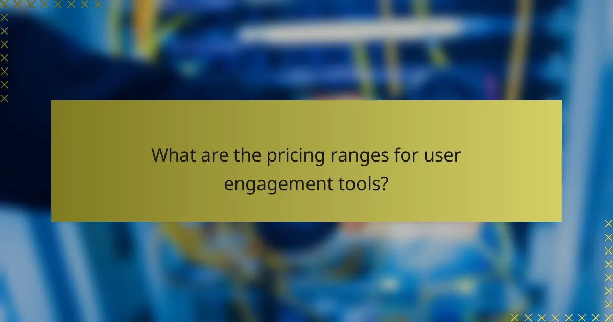 What are the pricing ranges for user engagement tools?