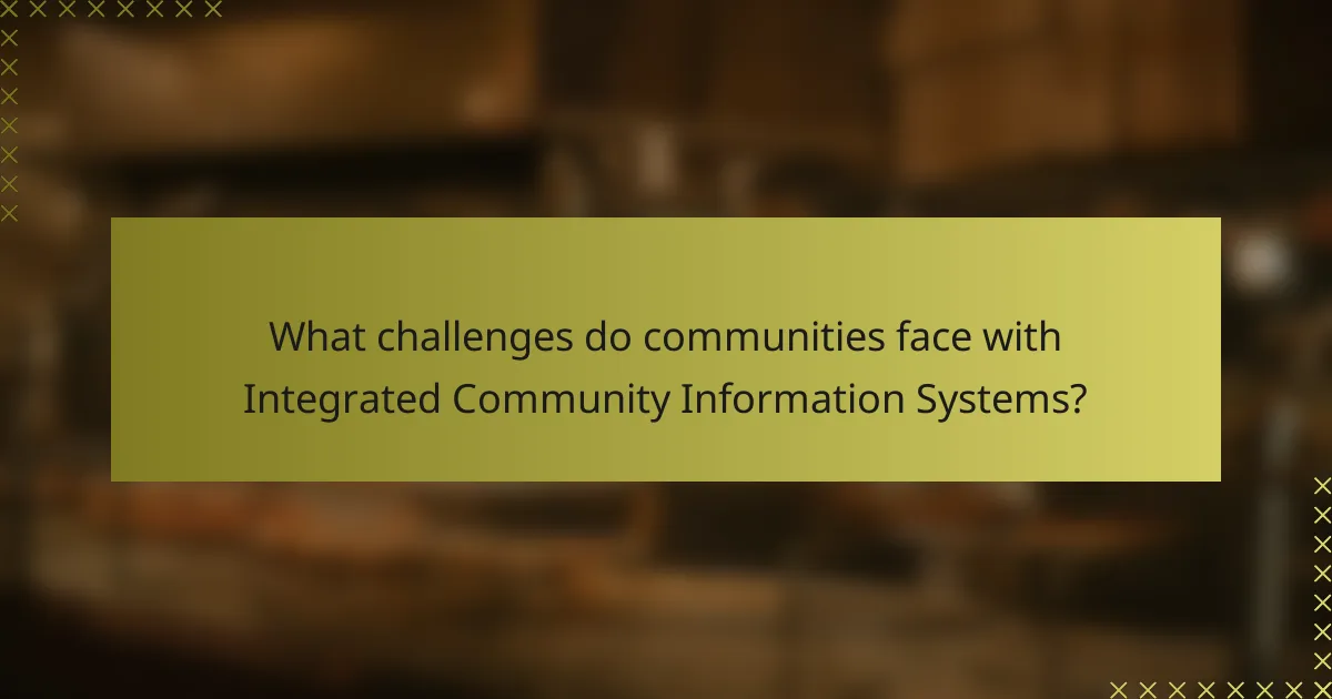 What challenges do communities face with Integrated Community Information Systems?
