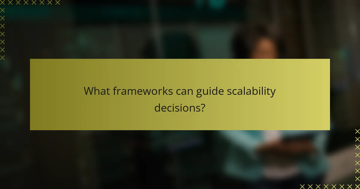 What frameworks can guide scalability decisions?