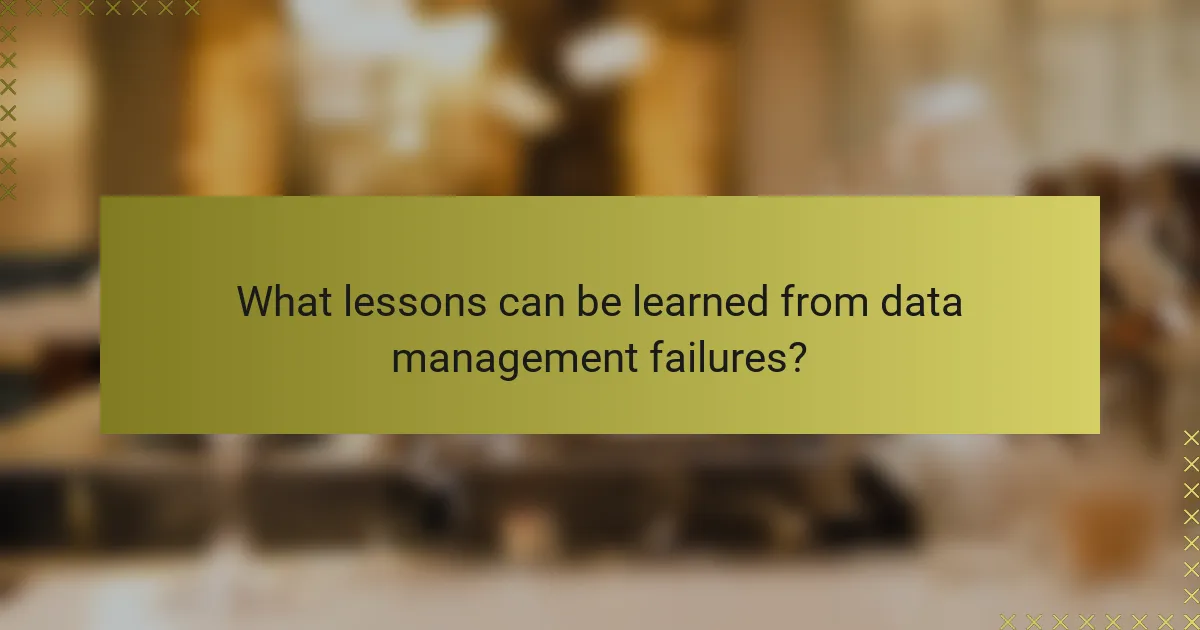 What lessons can be learned from data management failures?