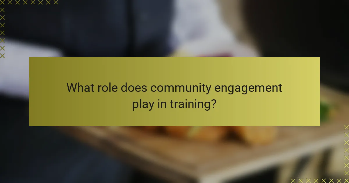 What role does community engagement play in training?