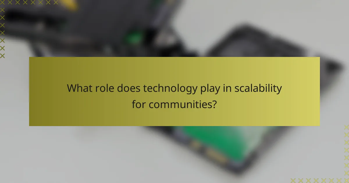 What role does technology play in scalability for communities?