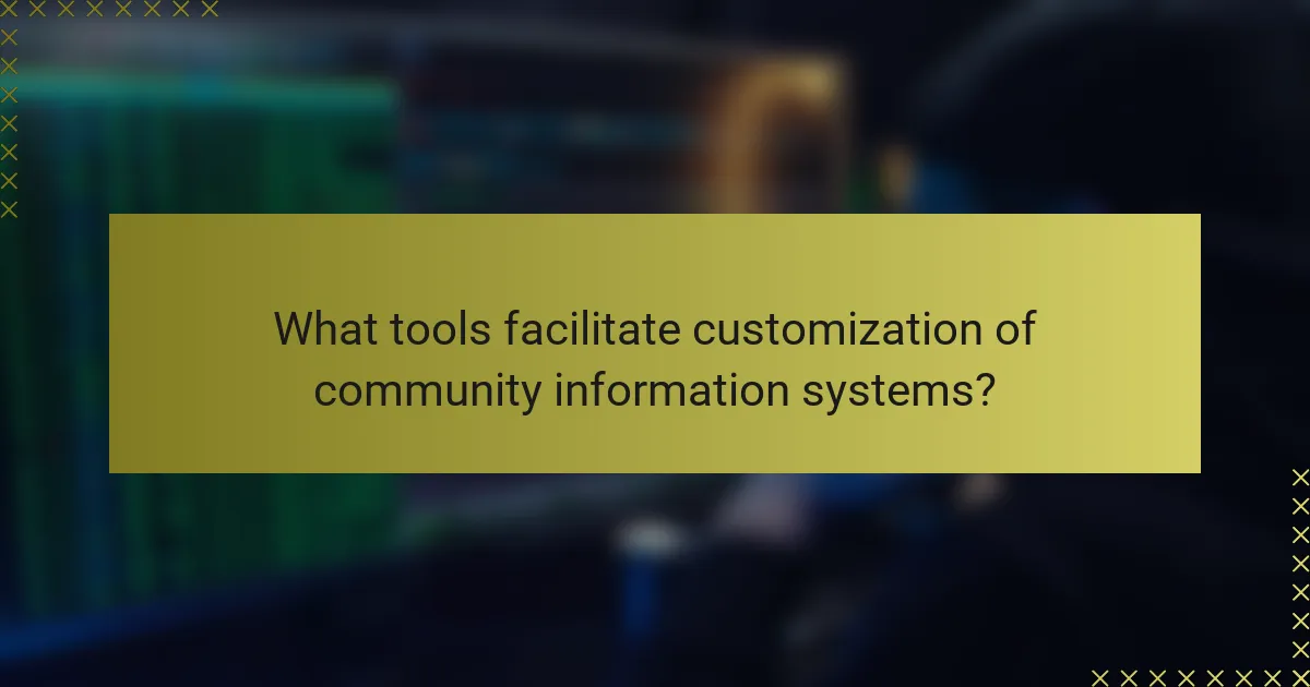 What tools facilitate customization of community information systems?